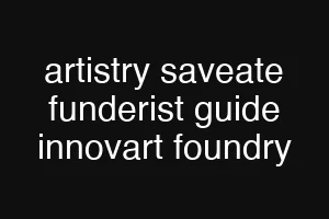 artistry saveate funderist guide innovart foundry