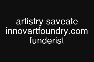 artistry saveate innovartfoundry.com funderist
