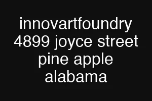 innovartfoundry 4899 joyce street pine apple alabama