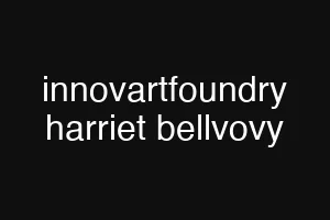 innovartfoundry harriet bellvovy