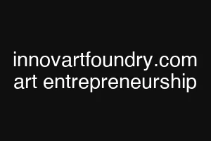 innovartfoundry.com art entrepreneurship