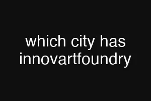 which city has innovartfoundry