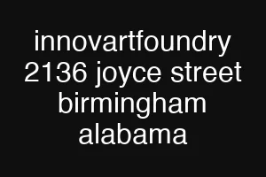 innovartfoundry 2136 joyce street birmingham alabama